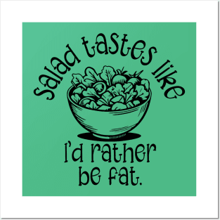 Salad Tastes Like I'd Rather Be Fat Posters and Art